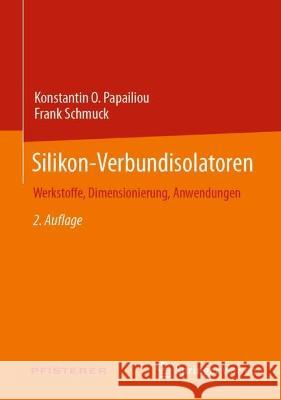 Silikon-Verbundisolatoren: Werkstoffe, Dimensionierung, Anwendungen Konstantin O. Papailiou Frank Schmuck Josef Kindersberger 9783662642481 Springer Vieweg
