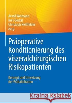 Präoperative Konditionierung Des Viszeralchirurgischen Risikopatienten: Konzept Und Umsetzung Der Prähabilitation Weimann, Arved 9783662642566 Springer