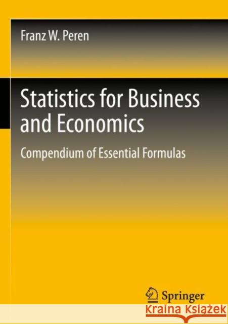 Statistics for Business and Economics: Compendium of Essential Formulas Peren, Franz W. 9783662642788 Springer-Verlag Berlin and Heidelberg GmbH & 