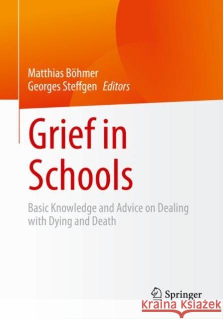 Grief in Schools: Basic Knowledge and Advice on Dealing with Dying and Death Böhmer, Matthias 9783662642962