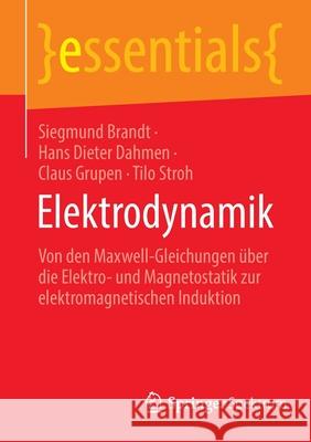 Elektrodynamik: Von Den Maxwell-Gleichungen Über Die Elektro- Und Magnetostatik Zur Elektromagnetischen Induktion Brandt, Siegmund 9783662643129 Springer Berlin Heidelberg