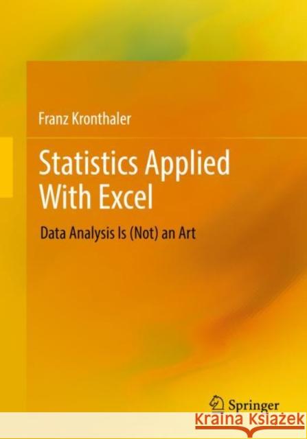 Statistics Applied with Excel: Data Analysis Is (Not) an Art Kronthaler, Franz 9783662643181 Springer-Verlag Berlin and Heidelberg GmbH & 