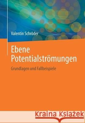 Ebene Potentialströmungen: Grundlagen Und Fallbeispiele Schröder, Valentin 9783662643525