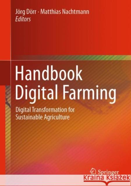 Handbook Digital Farming: Digital Transformation for Sustainable Agriculture Dörr, Jörg 9783662643778 Springer Berlin Heidelberg