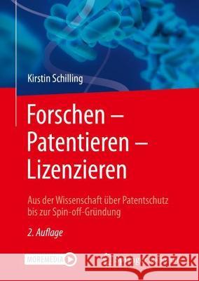 Forschen - Patentieren - Lizenzieren: Aus Der Wissenschaft Über Patentschutz Bis Zur Spin-Off-Gründung Schilling, Kirstin 9783662643990 Springer Berlin Heidelberg