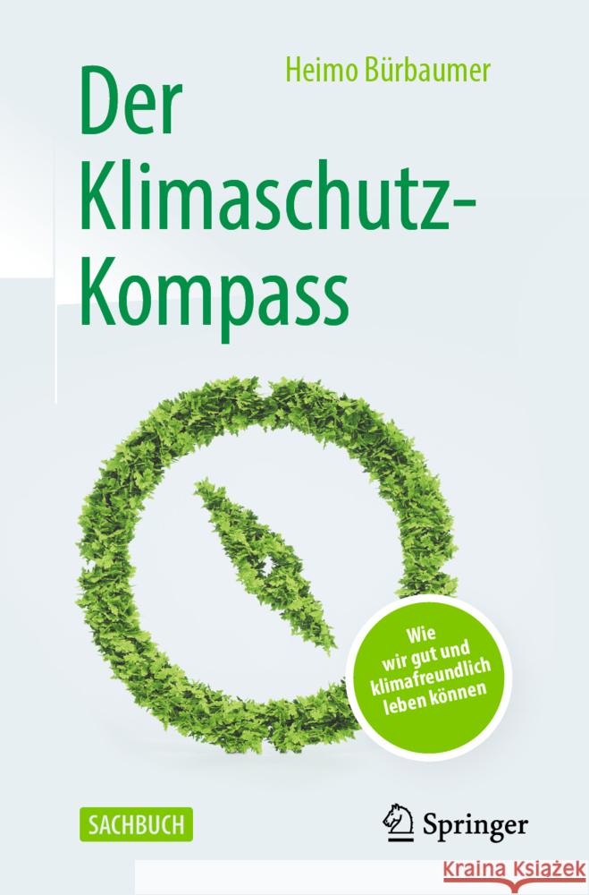 Der Klimaschutz-Kompass: Wie Wir Gut Und Klimafreundlich Leben Können Bürbaumer, Heimo 9783662644058 Springer Berlin Heidelberg