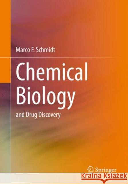 Chemical Biology: And Drug Discovery Schmidt, Marco F. 9783662644119 Springer Berlin Heidelberg