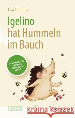 Igelino Hat Hummeln Im Bauch: Aufmerksamkeitsstörungen Kindgerecht Erklärt Pongratz, Lisa 9783662644263 Springer Berlin Heidelberg