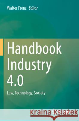 Handbook Industry 4.0: Law, Technology, Society Walter Frenz 9783662644508