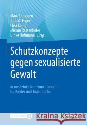 Schutzkonzepte Gegen Sexualisierte Gewalt in Medizinischen Einrichtungen Für Kinder Und Jugendliche Allroggen, Marc 9783662644607 Springer