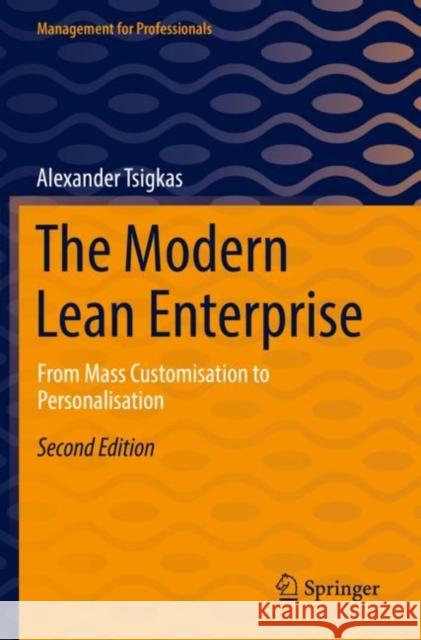 The Modern Lean Enterprise: From Mass Customisation to Personalisation Alexander Tsigkas 9783662644782 Springer-Verlag Berlin and Heidelberg GmbH & 