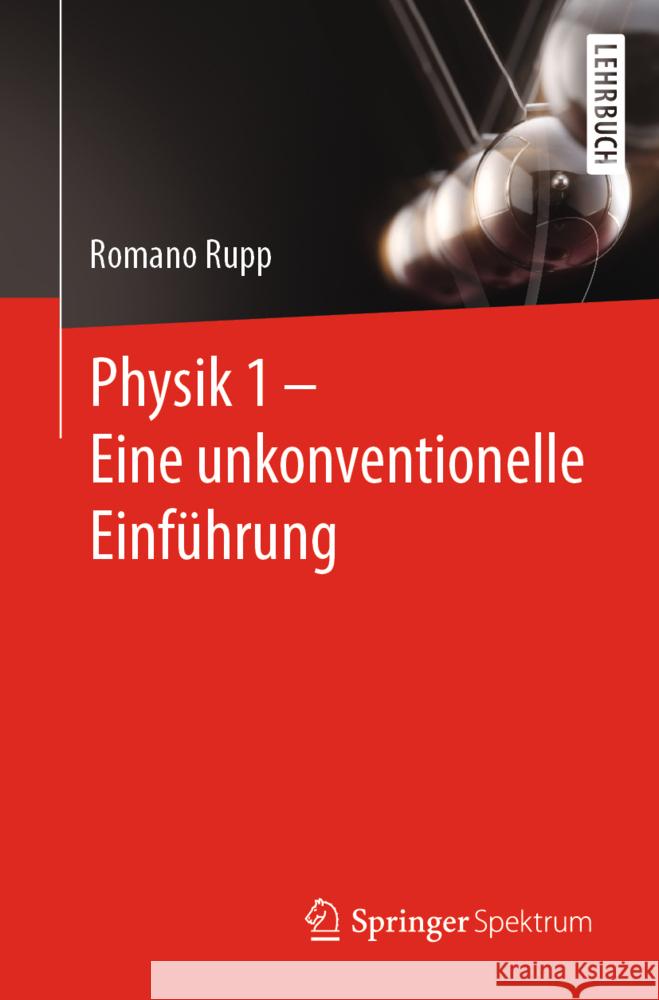 Physik 1 - Eine Unkonventionelle Einführung Rupp, Romano 9783662645055 Springer Berlin Heidelberg
