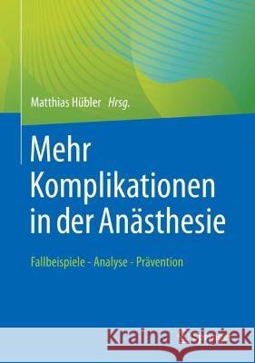 Mehr Komplikationen in Der Anästhesie: Fallbeispiele - Analyse - Prävention Hübler, Matthias 9783662645390 Springer