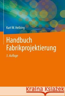 Handbuch Fabrikprojektierung, m. 1 Buch, m. 1 E-Book, 2 Teile Helbing, Kurt W. 9783662645826