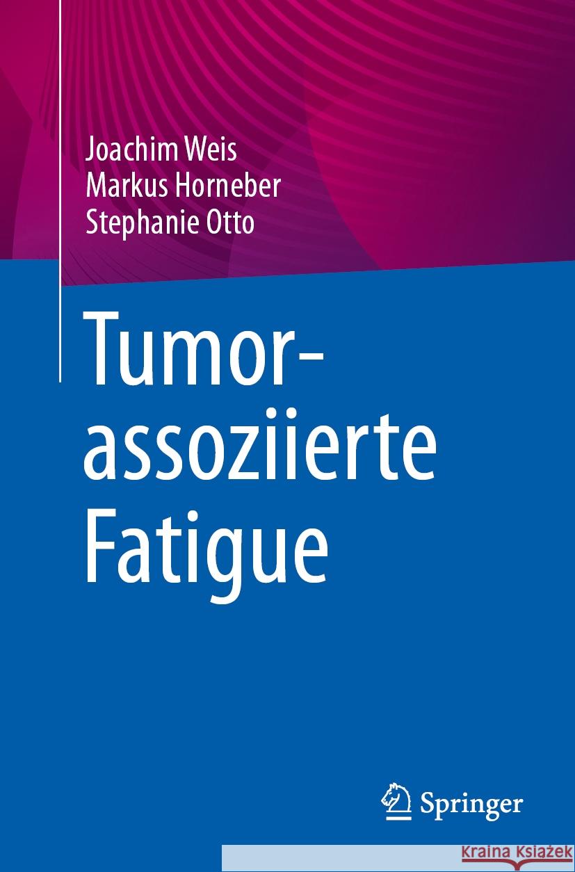 Tumorassoziierte Fatigue Joachim Weis Markus Horneber Stephanie Otto 9783662646144