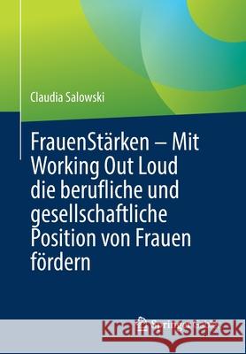 Frauenstärken - Mit Working Out Loud Die Berufliche Und Gesellschaftliche Position Von Frauen Fördern Salowski, Claudia 9783662646342 Springer Berlin Heidelberg