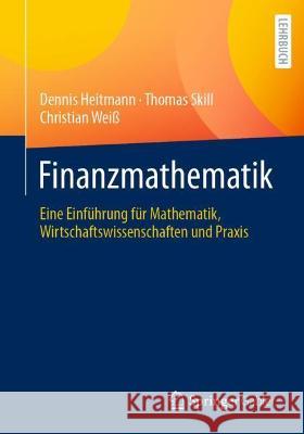 Finanzmathematik: Eine Einführung Für Mathematik, Wirtschaftswissenschaften Und Praxis Heitmann, Dennis 9783662646519 Springer Berlin Heidelberg