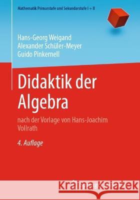 Didaktik der Algebra: nach der Vorlage von Hans-Joachim Vollrath Hans-Georg Weigand Alexander Sch?ler-Meyer Guido Pinkernell 9783662646595 Springer Spektrum