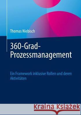 360-Grad-Prozessmanagement: Ein Framework Inklusive Rollen Und Deren Aktivitäten Niebisch, Thomas 9783662646748