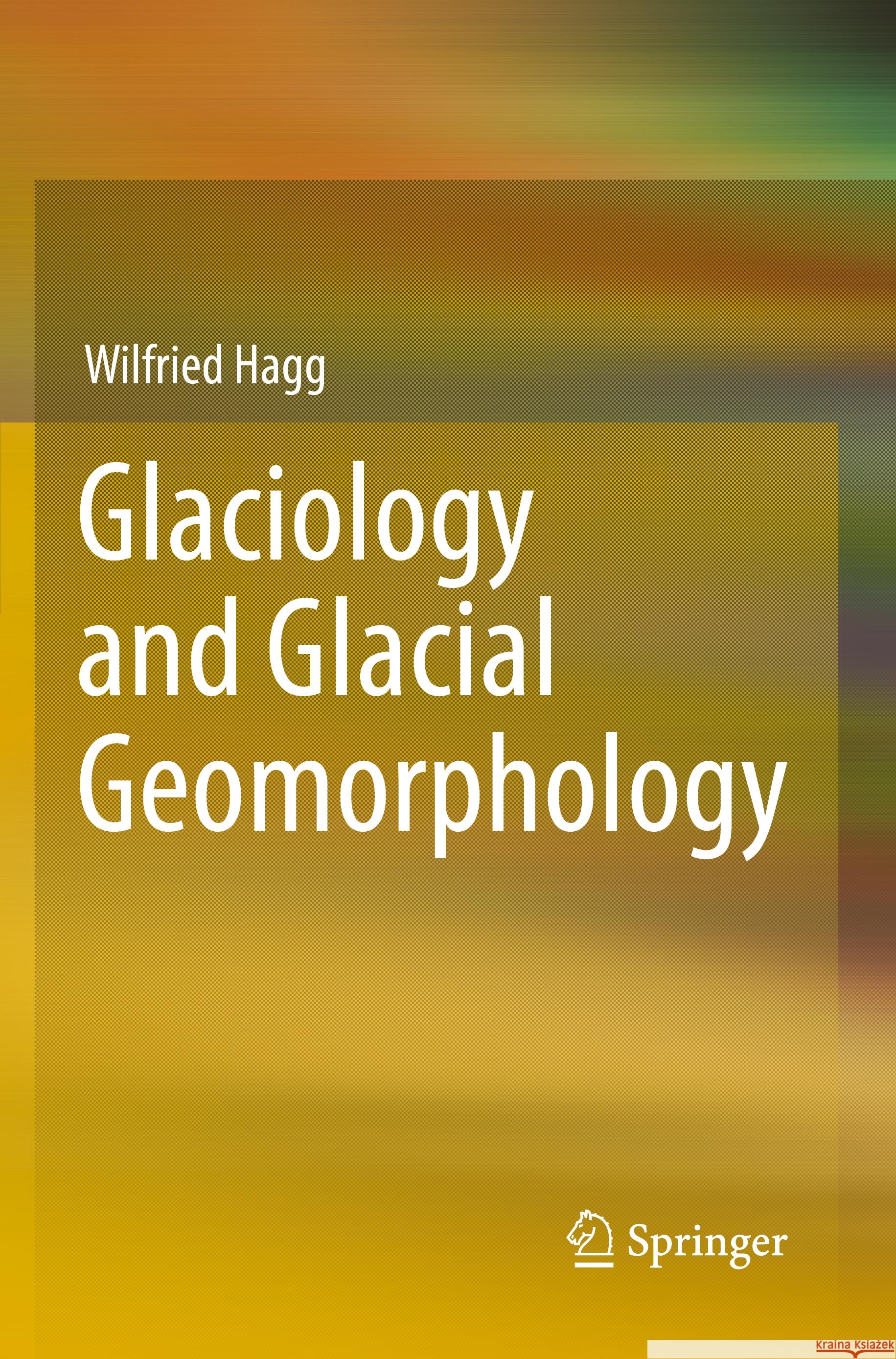 Glaciology and Glacial Geomorphology Hagg, Wilfried 9783662647165