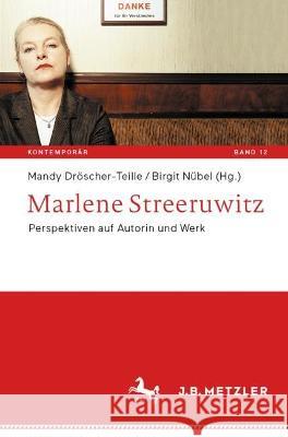 Marlene Streeruwitz: Perspektiven Auf Autorin Und Werk Dröscher-Teille, Mandy 9783662647714 J.B. Metzler