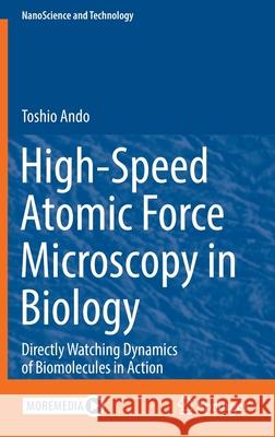 High-Speed Atomic Force Microscopy in Biology: Directly Watching Dynamics of Biomolecules in Action Toshio Ando 9783662647837 Springer