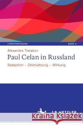 Paul Celan in Russland: Rezeption - Übersetzung - Wirkung Tretakov, Alexandra 9783662647868 J.B. Metzler