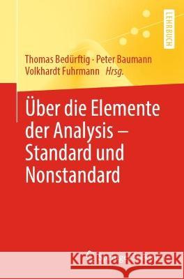 Über Die Elemente Der Analysis - Standard Und Nonstandard Bedürftig, Thomas 9783662647882