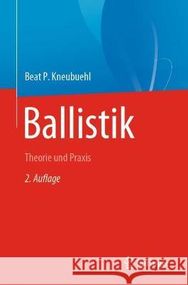 Ballistik: Theorie Und Praxis Kneubuehl, Beat P. 9783662647929 Springer Berlin Heidelberg