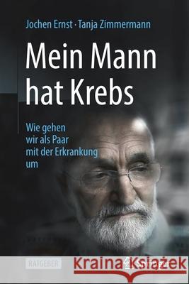 Mein Mann Hat Krebs: Wie Gehen Wir ALS Paar Mit Der Erkrankung Um Ernst, Jochen 9783662648087