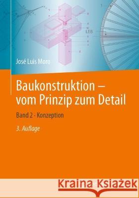 Baukonstruktion - Vom Prinzip Zum Detail: Band 2 - Konzeption Moro, José Luis 9783662648261 Springer Berlin Heidelberg