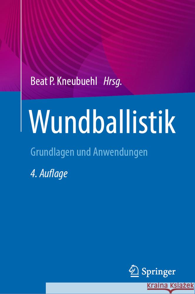 Wundballistik: Grundlagen Und Anwendungen Kneubuehl, Beat P. 9783662648582