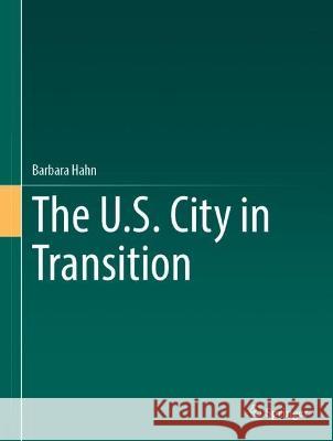 The U.S. City in Transition Barbara Hahn 9783662648605