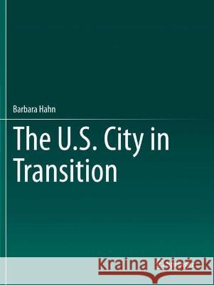 The U.S. City in Transition Barbara Hahn 9783662648636