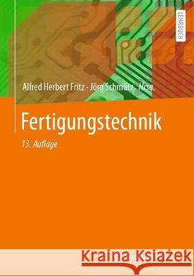 Fertigungstechnik Alfred Herbert Fritz J?rg Schm?tz 9783662648742 Springer Vieweg