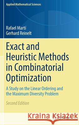 Exact and Heuristic Methods in Combinatorial Optimization: A Study on the Linear Ordering and the Maximum Diversity Problem Mart Gerhard Reinelt 9783662648766 Springer