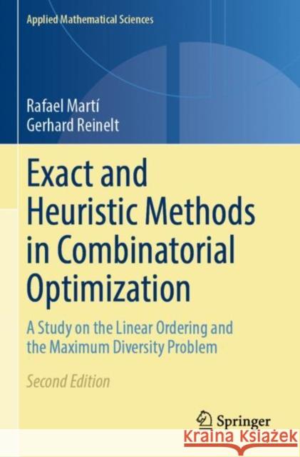 Exact and Heuristic Methods in Combinatorial Optimization: A Study on the Linear Ordering and the Maximum Diversity Problem Rafael Mart? Gerhard Reinelt 9783662648797