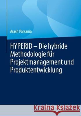 Hyperid - Die Hybride Methodologie Für Projektmanagement Und Produktentwicklung Parsania, Arash 9783662648803 Springer Berlin Heidelberg