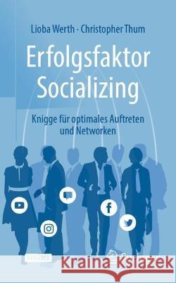 Erfolgsfaktor Socializing: Knigge Für Optimales Auftreten Und Networken Werth, Lioba 9783662648841 Springer Berlin Heidelberg