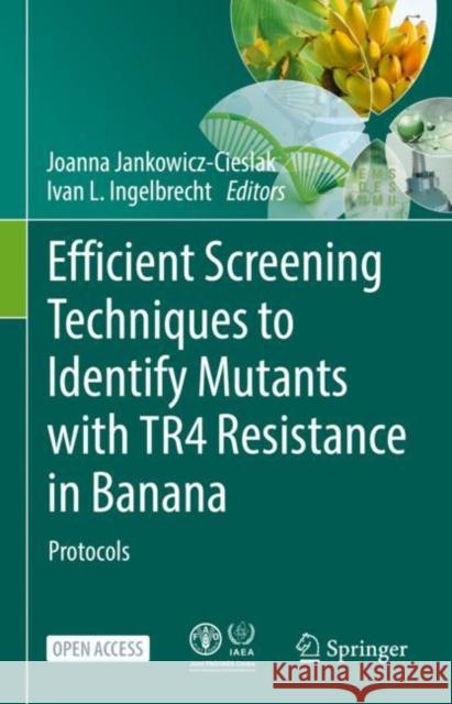 Efficient Screening Techniques to Identify Mutants with Tr 4 Resistance in Banana: Protocols Jankowicz-Cieslak, Joanna 9783662649145