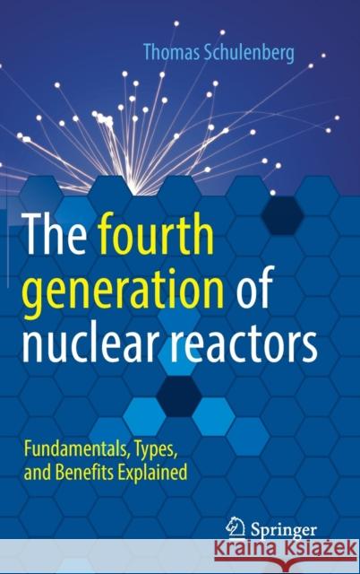 The Fourth Generation of Nuclear Reactors: Fundamentals, Types, and Benefits Explained Schulenberg, Thomas 9783662649183