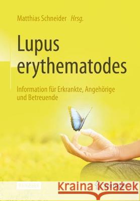Lupus Erythematodes: Information Für Erkrankte, Angehörige Und Betreuende Schneider, Matthias 9783662649312