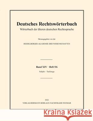 Deutsches Rechtswörterbuch: Wörterbuch der älteren deutschen Rechtssprache. Band XIV, Heft 5/6 - Subjekt - Taufzeuge Heidelberger Akademie Der Wissenschaften 9783662649428