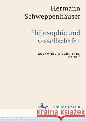 Hermann Schweppenhäuser: Philosophie Und Gesellschaft I: Gesammelte Schriften, Band 3 Friedrich, Thomas 9783662649619 J.B. Metzler