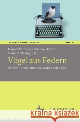 Vögel aus Federn: Verschriftlichungen des Vogels seit 1800 Förderer, Manuel 9783662649732 Springer Berlin Heidelberg