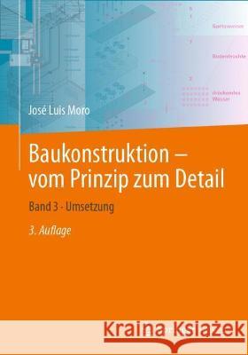 Baukonstruktion - Vom Prinzip Zum Detail: Band 3 - Umsetzung Moro, José Luis 9783662649947 Springer Vieweg
