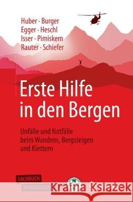 Erste Hilfe in Den Bergen: Unfälle Und Notfälle Beim Wandern, Bergsteigen Und Klettern Huber, Tobias 9783662650530