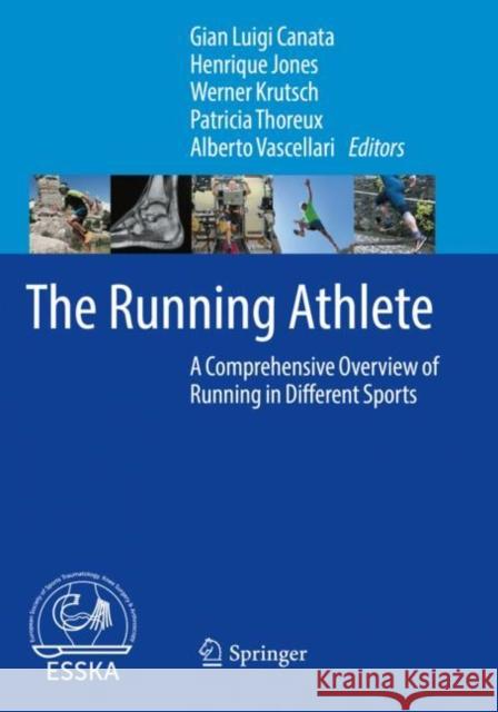 The Running Athlete: A Comprehensive Overview of Running in Different Sports Gian Luigi Canata Henrique Jones Werner Krutsch 9783662650660 Springer