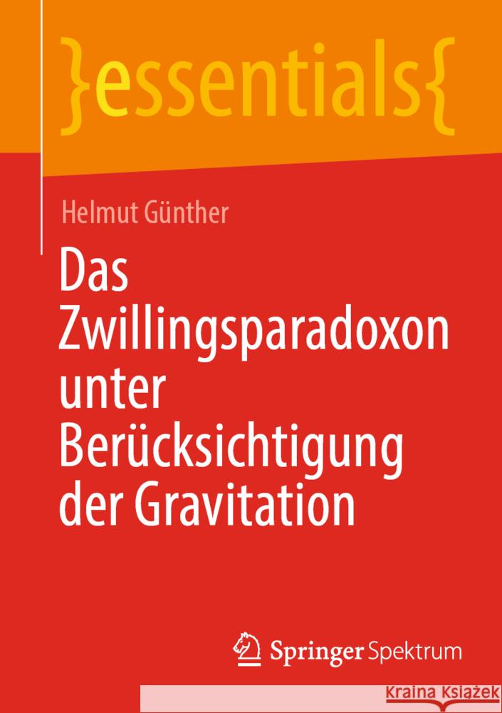 Das Zwillingsparadoxon Unter Berücksichtigung Der Gravitation Günther, Helmut 9783662650806 Springer Berlin Heidelberg
