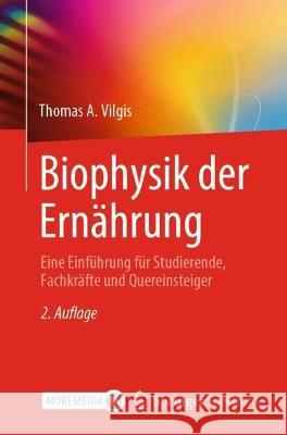 Biophysik der Ernährung Vilgis, Thomas A. 9783662651070 Springer Spektrum